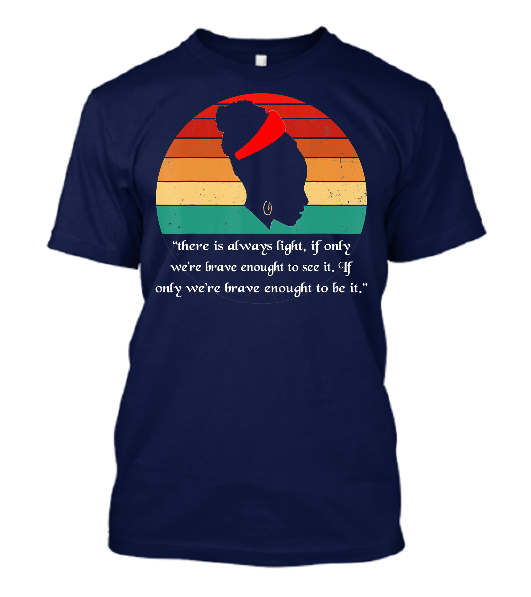 There Is Always Light Quote If Only We're Brave Enough T-Shirt