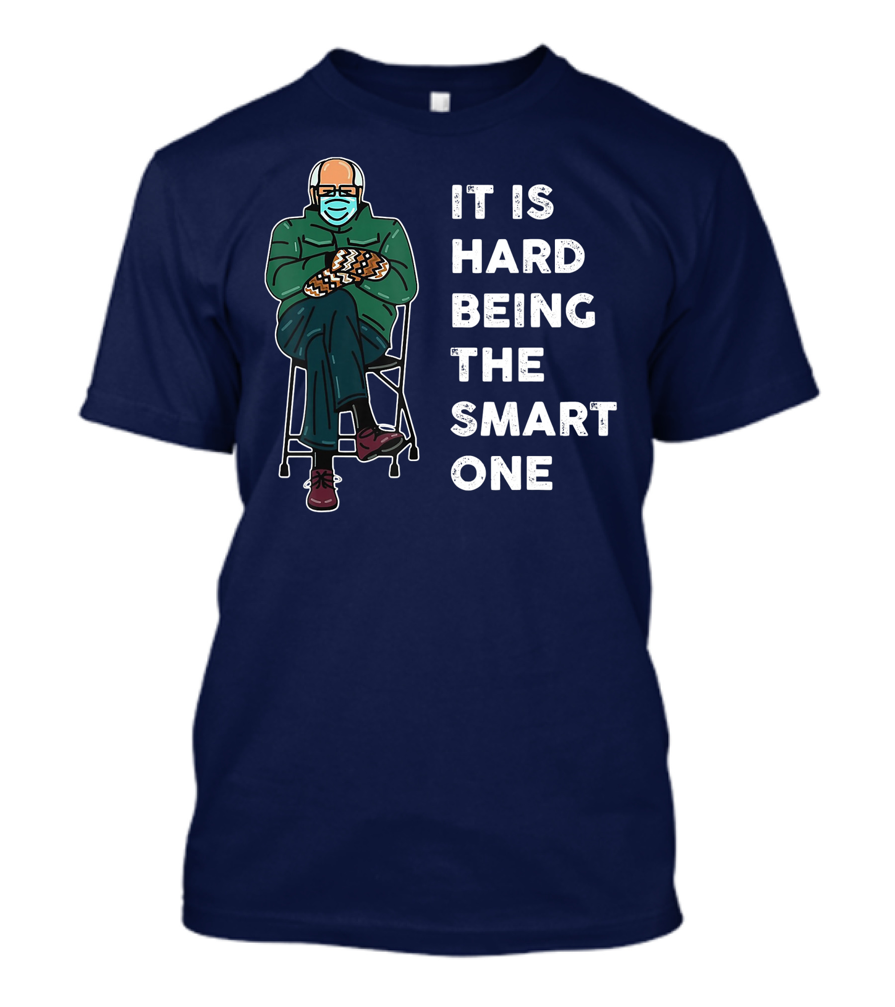 IT IS HARD BEING THE SMART ONE Bernie Meme Sitting Mittens Mask T-Shirt