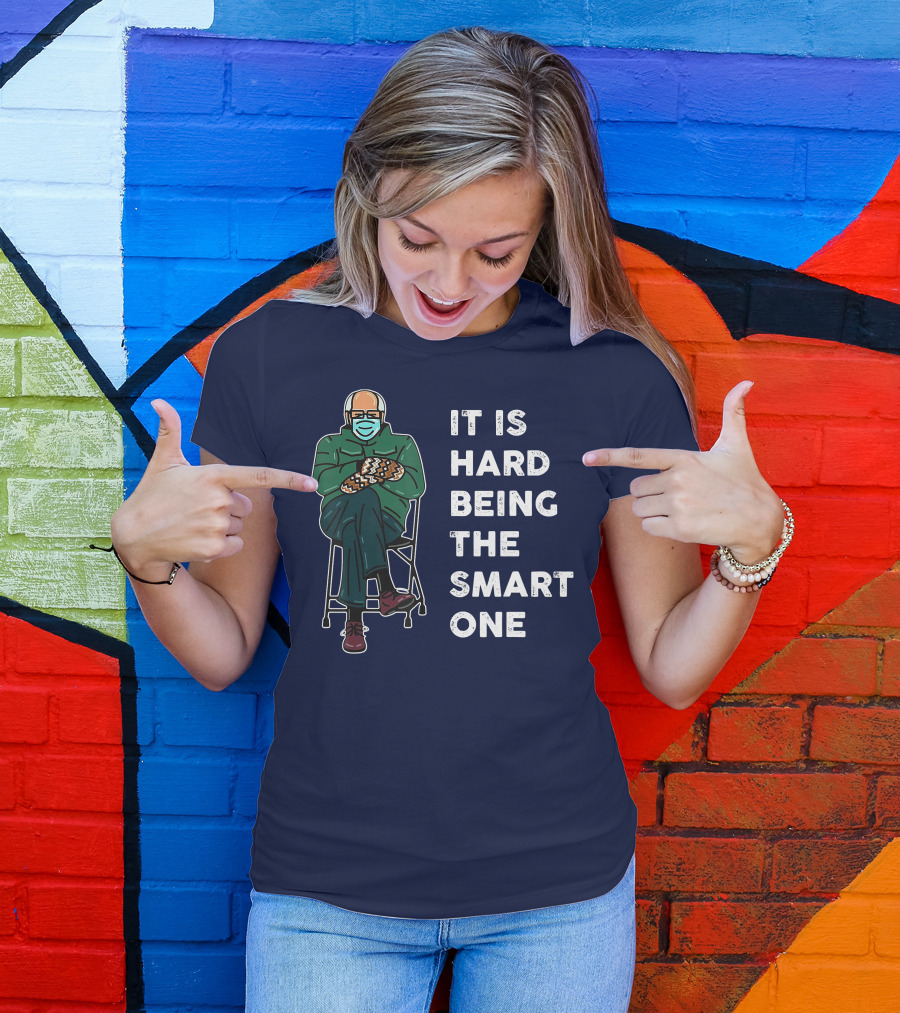 IT IS HARD BEING THE SMART ONE Bernie Meme Sitting Mittens Mask T-Shirt