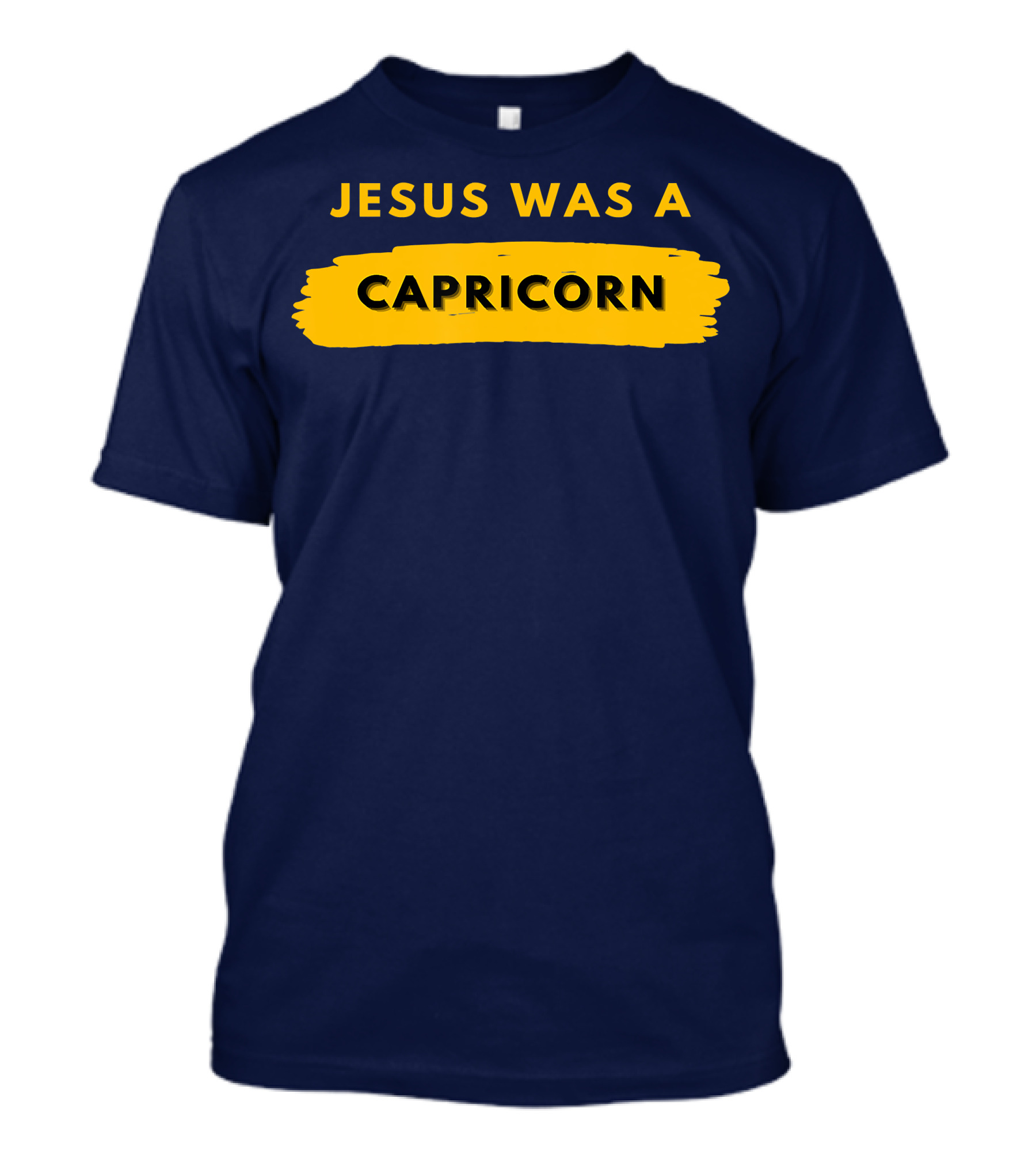 JESUS WAS A CAPRICORN T-Shirt