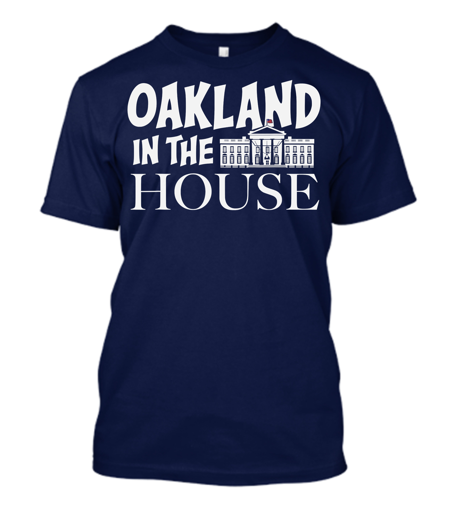 Oakland In The House White House T-Shirt