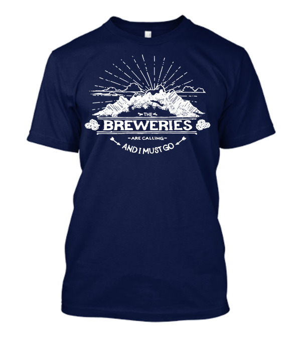 The Breweries Are Calling I Must Go Mountains And Clouds T-Shirt