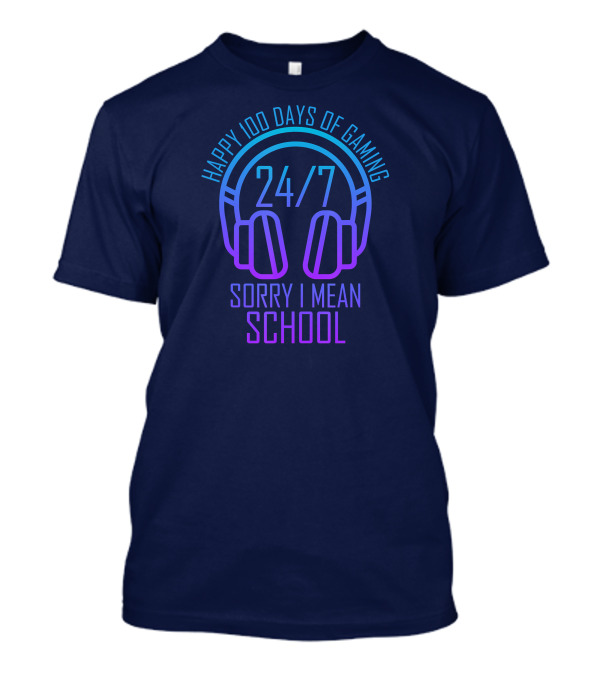 Happy 100 Days Of Gaming 24/7 Sorry I Mean School T-Shirt