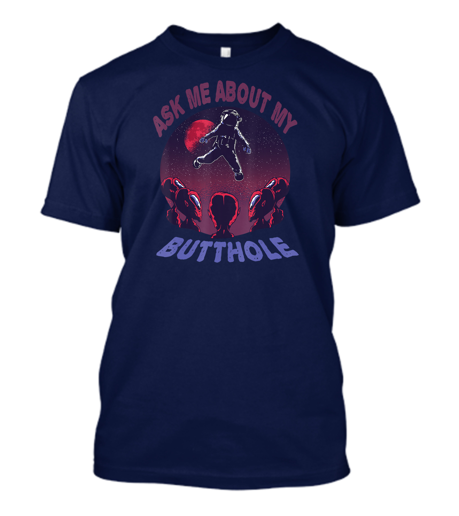 Ask Me About My Butthole Astronaut UFO Extraterrestrial Encounter T-Shirt