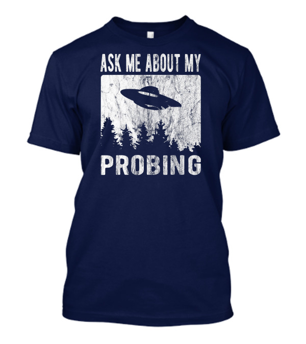 Ask Me About My Probing Funny Alien UFO Forest T-Shirt