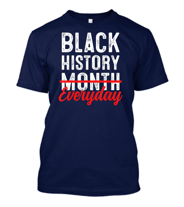 Black History Everyday T-Shirt