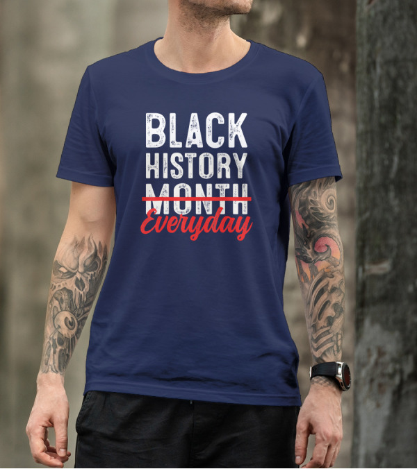 Black History Everyday T-Shirt