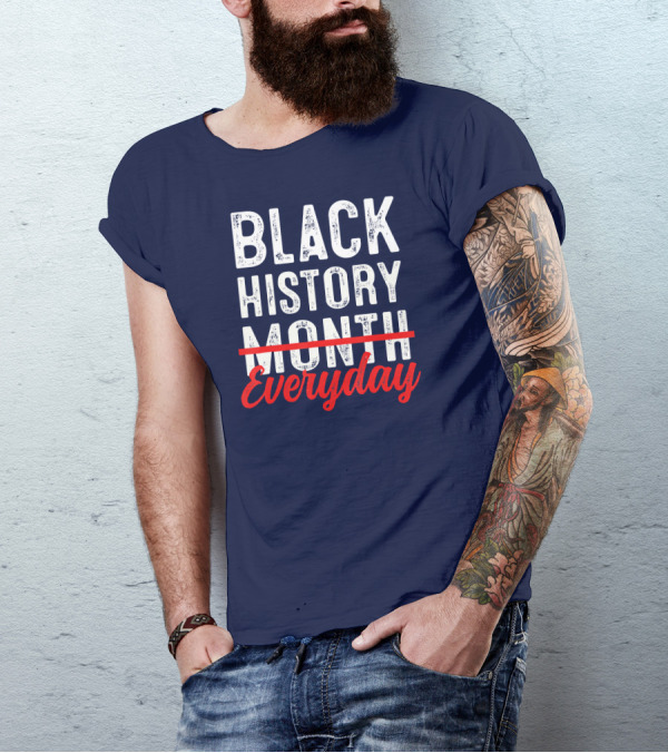 Black History Everyday T-Shirt