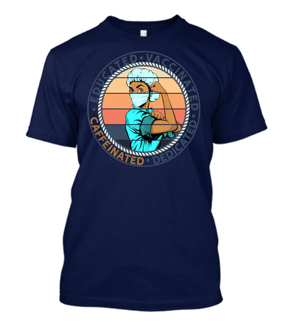 Educated Vaccinated Caffeinated Dedicated Nurse T-Shirt