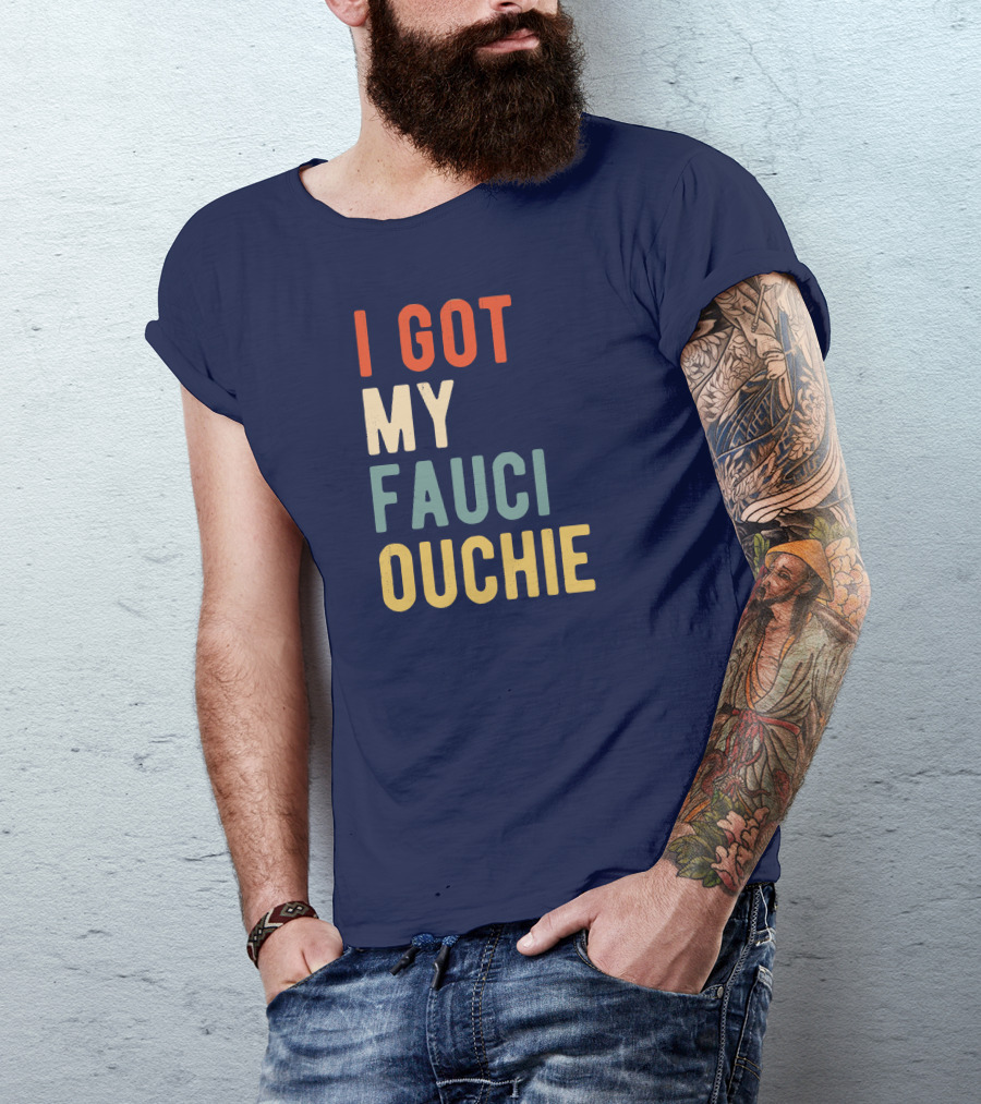 I Got My Fauci Ouchie Funny Pro Immunize Pro Fauci T-Shirt
