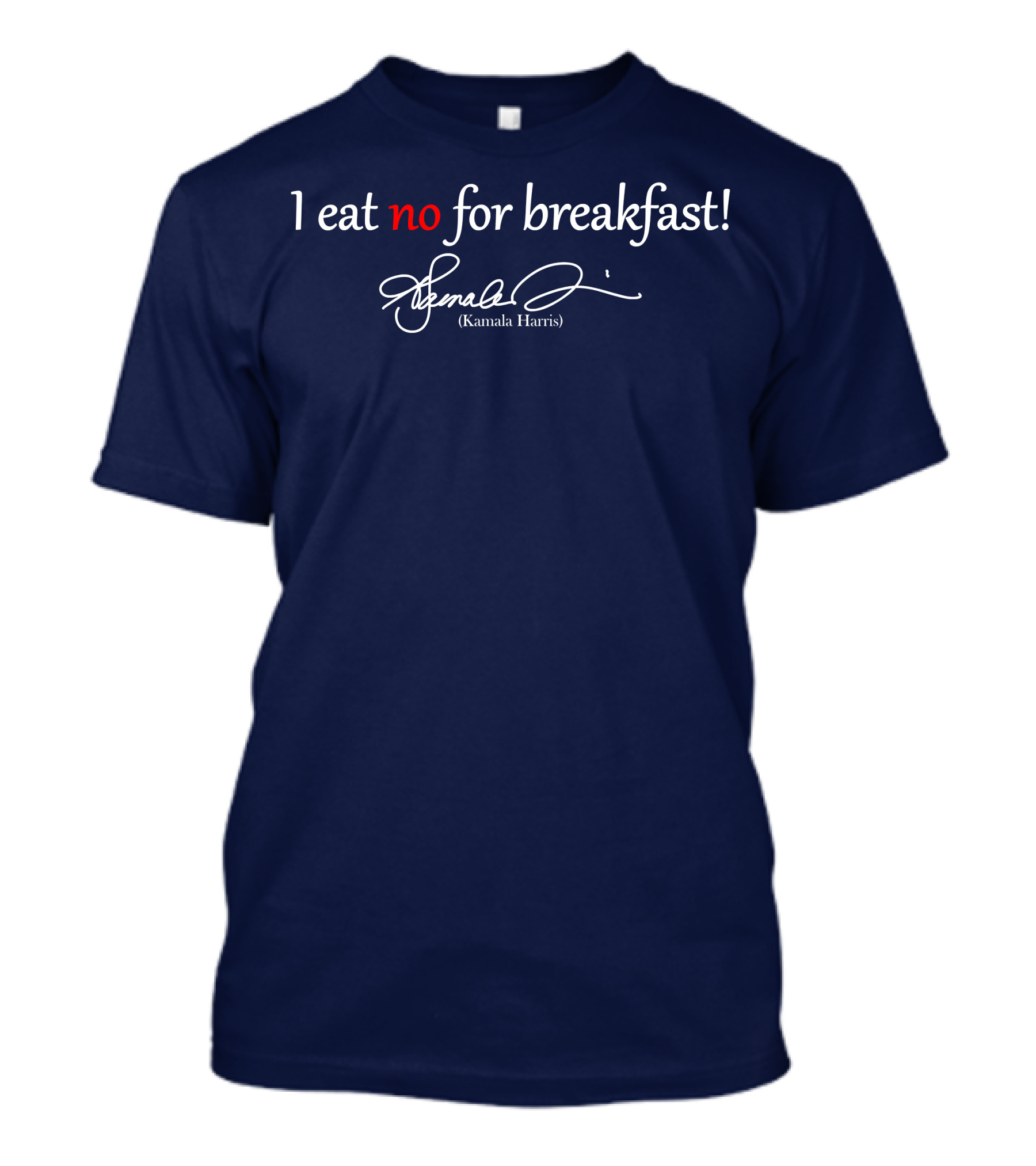 I Eat No For Breakfast Kamala Harris Signature Text T-Shirt