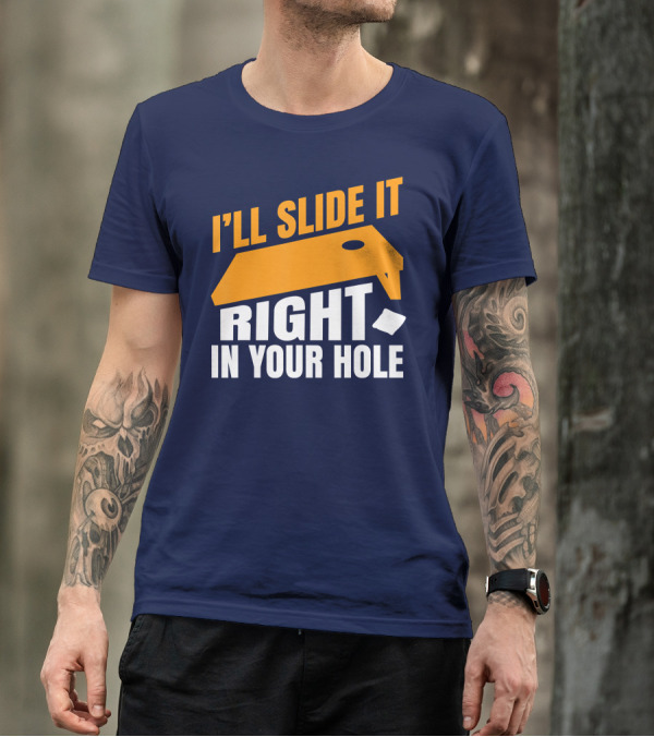 I'll Slide It Right In Your Hole Cornhole Board And Bag T-Shirt