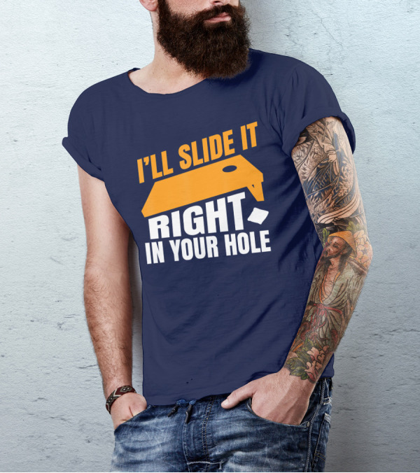 I'll Slide It Right In Your Hole Cornhole Board And Bag T-Shirt