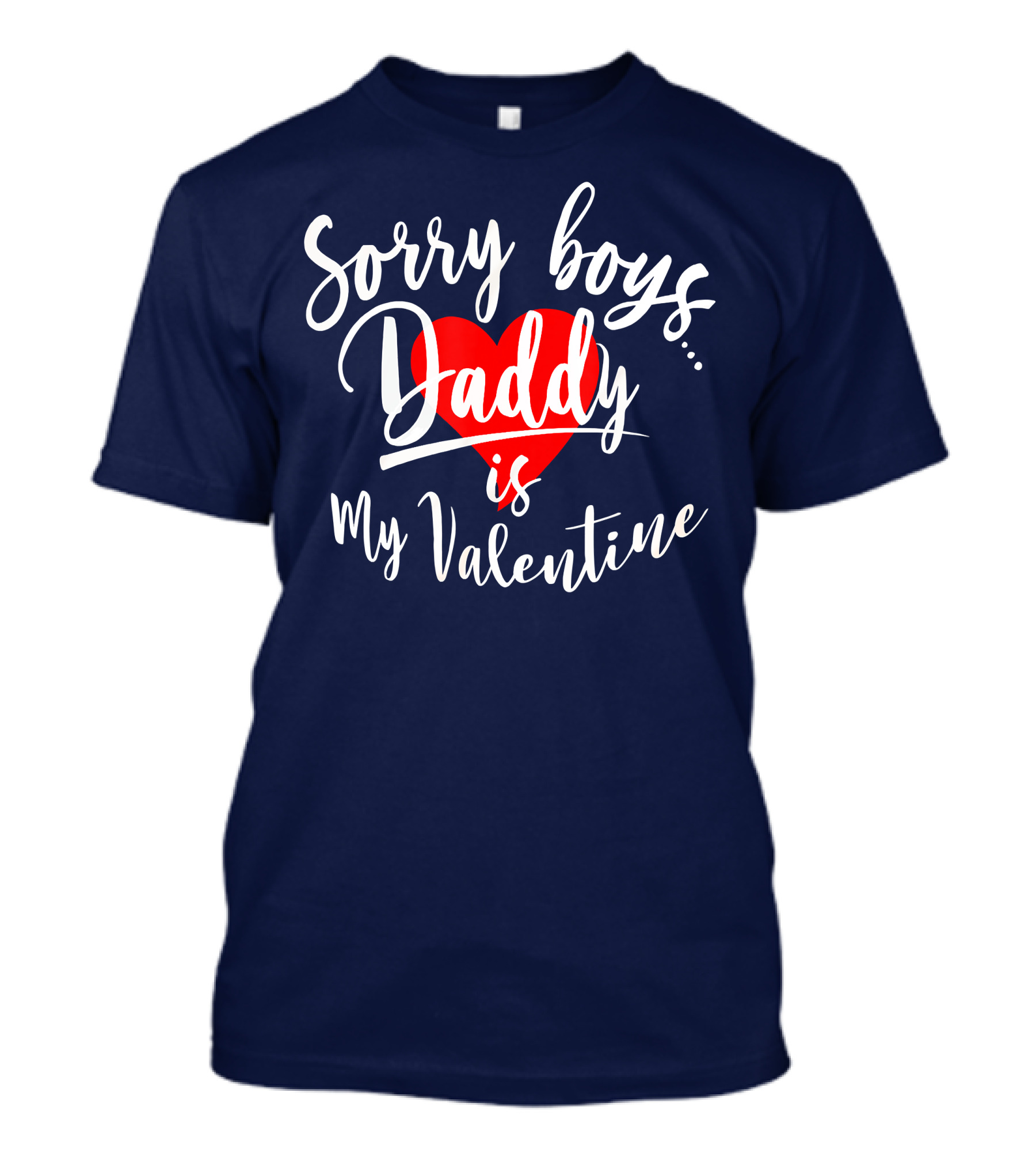 Sorry Boys Daddy Is My Valentine Heart Red Love T-Shirt