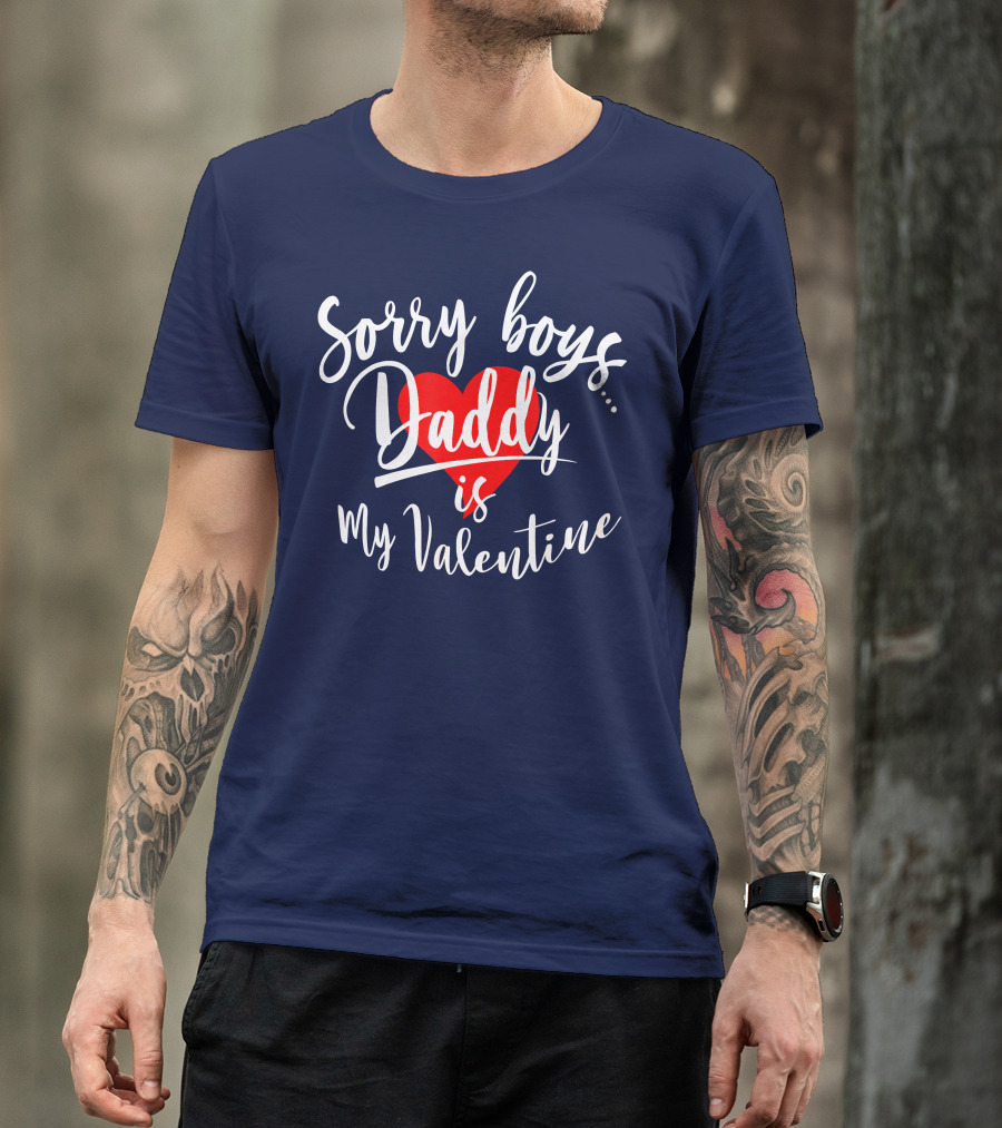 Sorry Boys Daddy Is My Valentine Heart Red Love T-Shirt