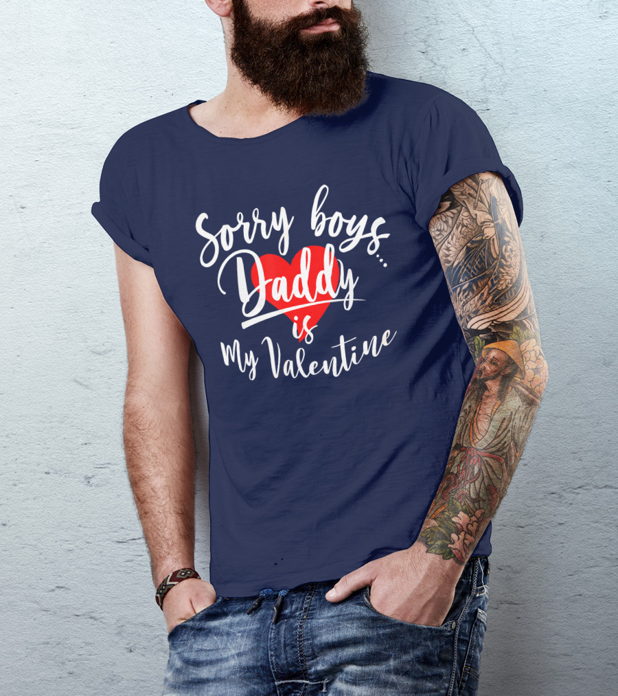 Sorry Boys Daddy Is My Valentine Heart Red Love T-Shirt