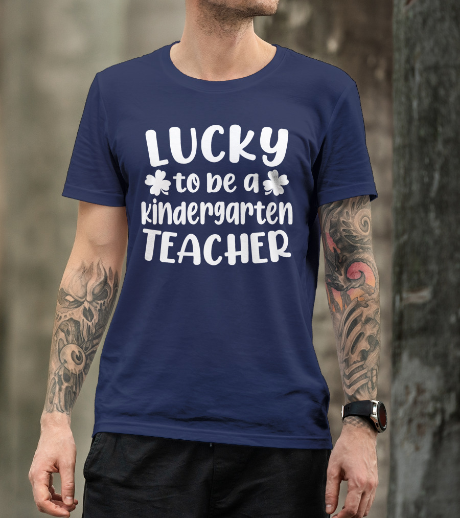 Lucky To Be A Kindergarten Teacher St Patrick Day T-Shirt