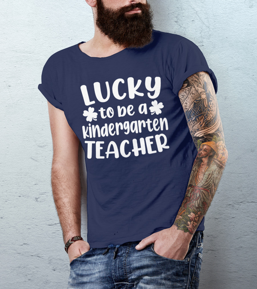 Lucky To Be A Kindergarten Teacher St Patrick Day T-Shirt