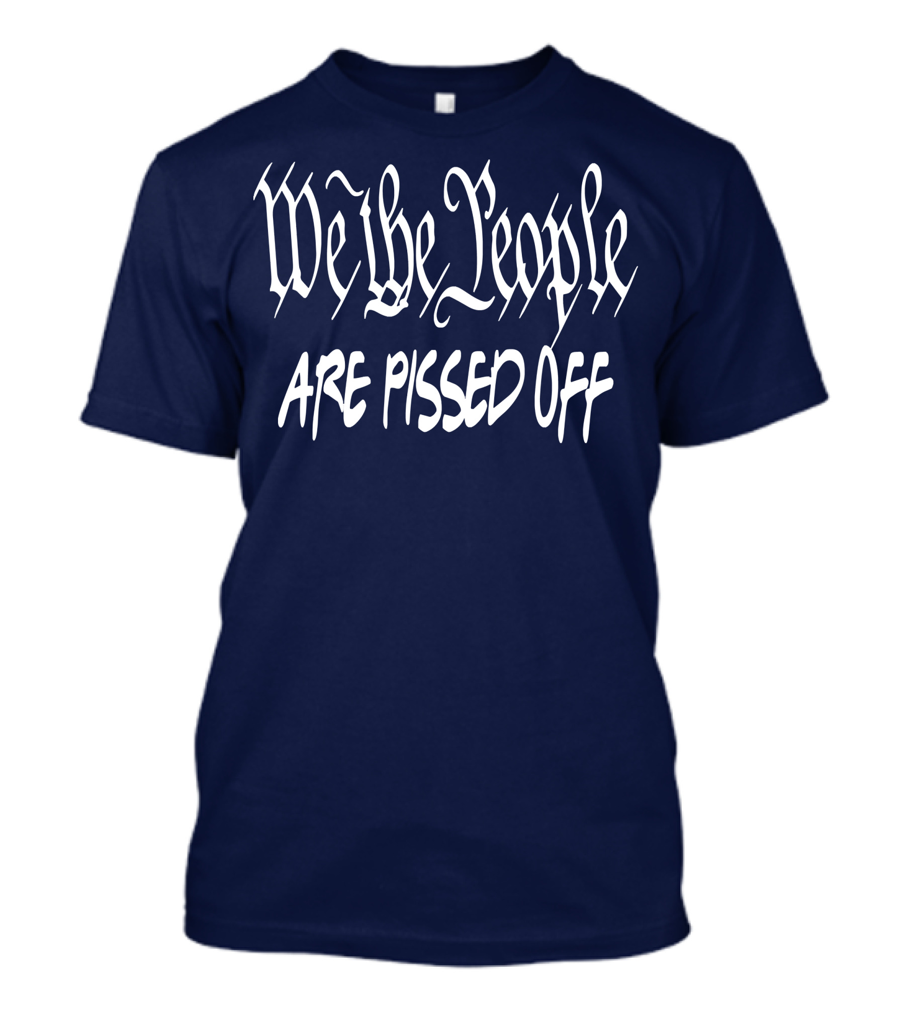 We The People Are Pissed Off T-Shirt