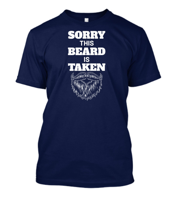 Sorry This Beard Is Taken Valentine's Day Beard T-Shirt