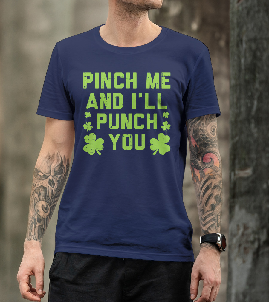 Pinch Me And I'll Punch You Clover Shamrock St. Patrick's Fun T-Shirt
