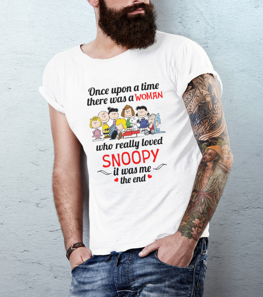 Once Upon A Time There Was A Woman Who Really Loved Snoopy It Was Me The End T-Shirt