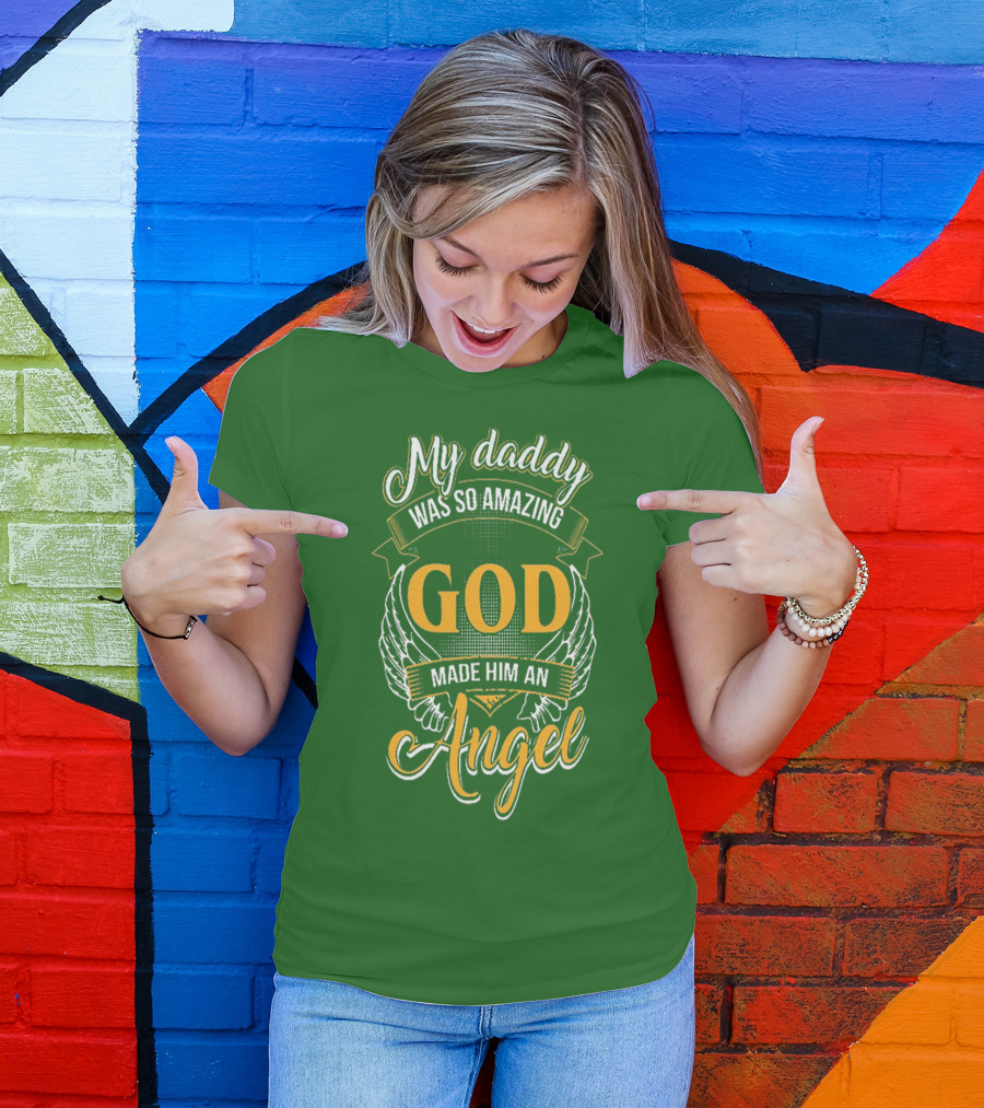 My Daddy Was So Amazing God Made Him An Angel T-Shirt