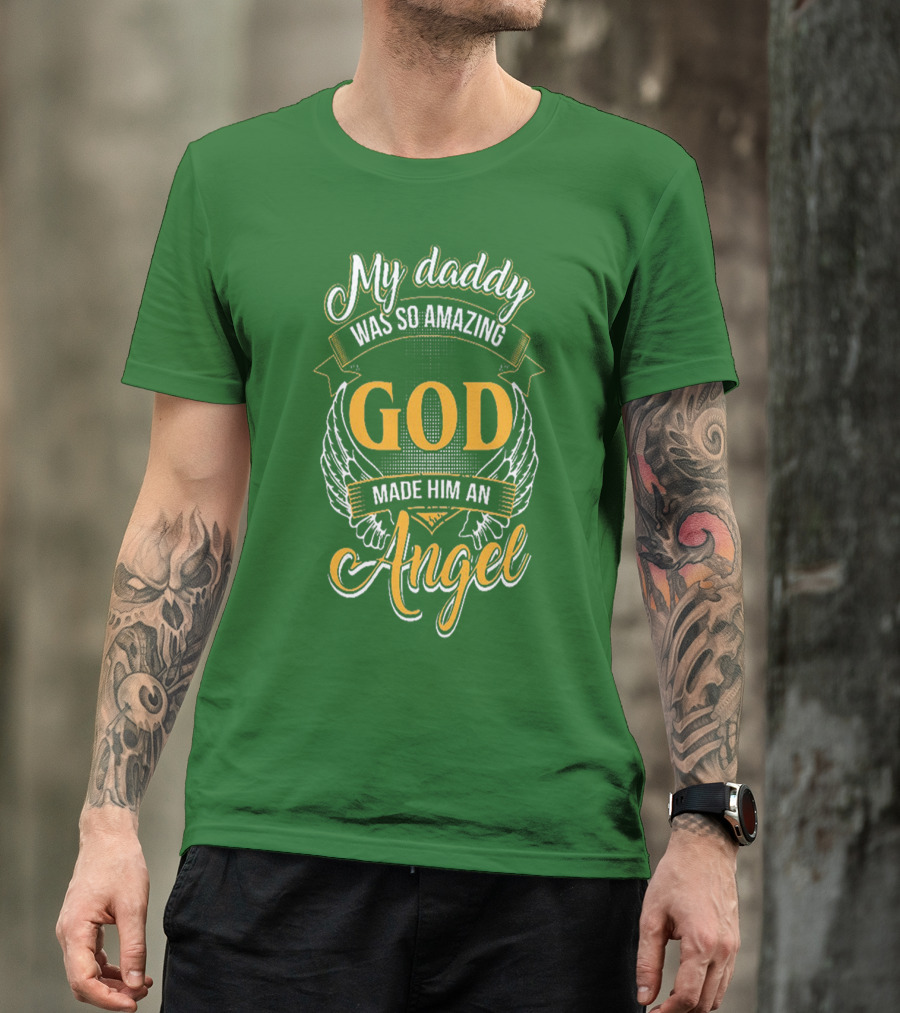 My Daddy Was So Amazing God Made Him An Angel T-Shirt