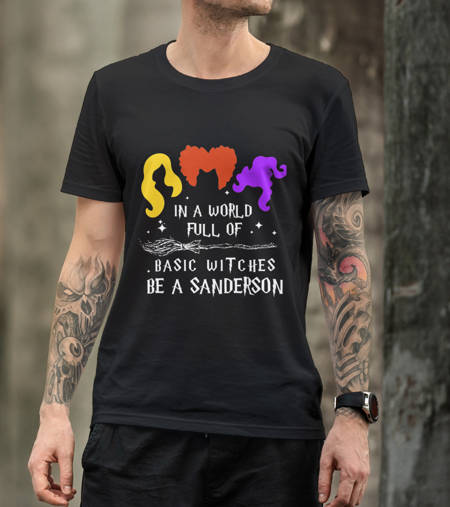 Hocus Pocus Essential In A World Full Of Basic Witches Be A Sanderson T-Shirt