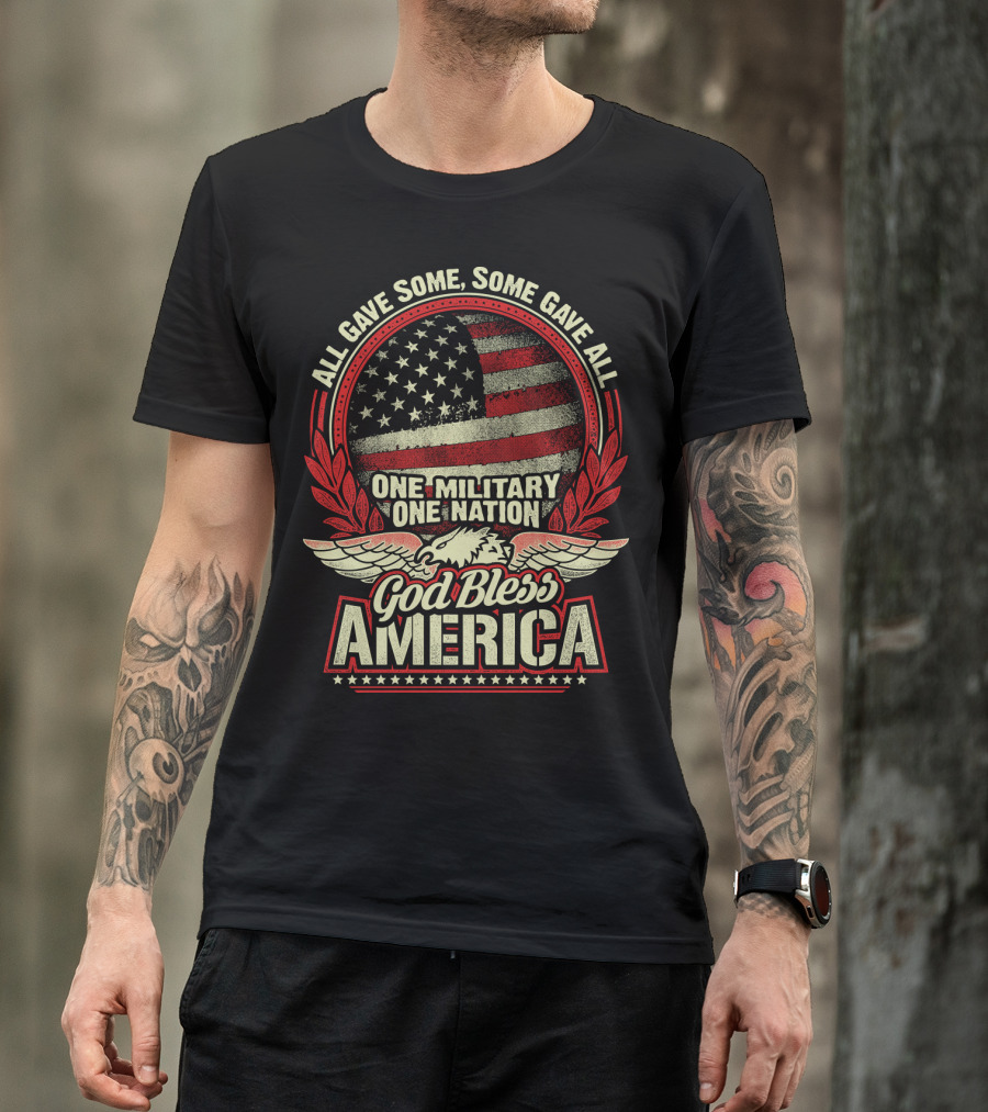 All Gave Some Some Gave All One Military One Nation God Bless America T-Shirt