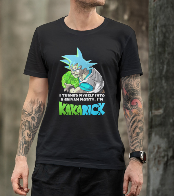 I Turned Myself Into A Saiyan Morty I'm Kakarick T-Shirt