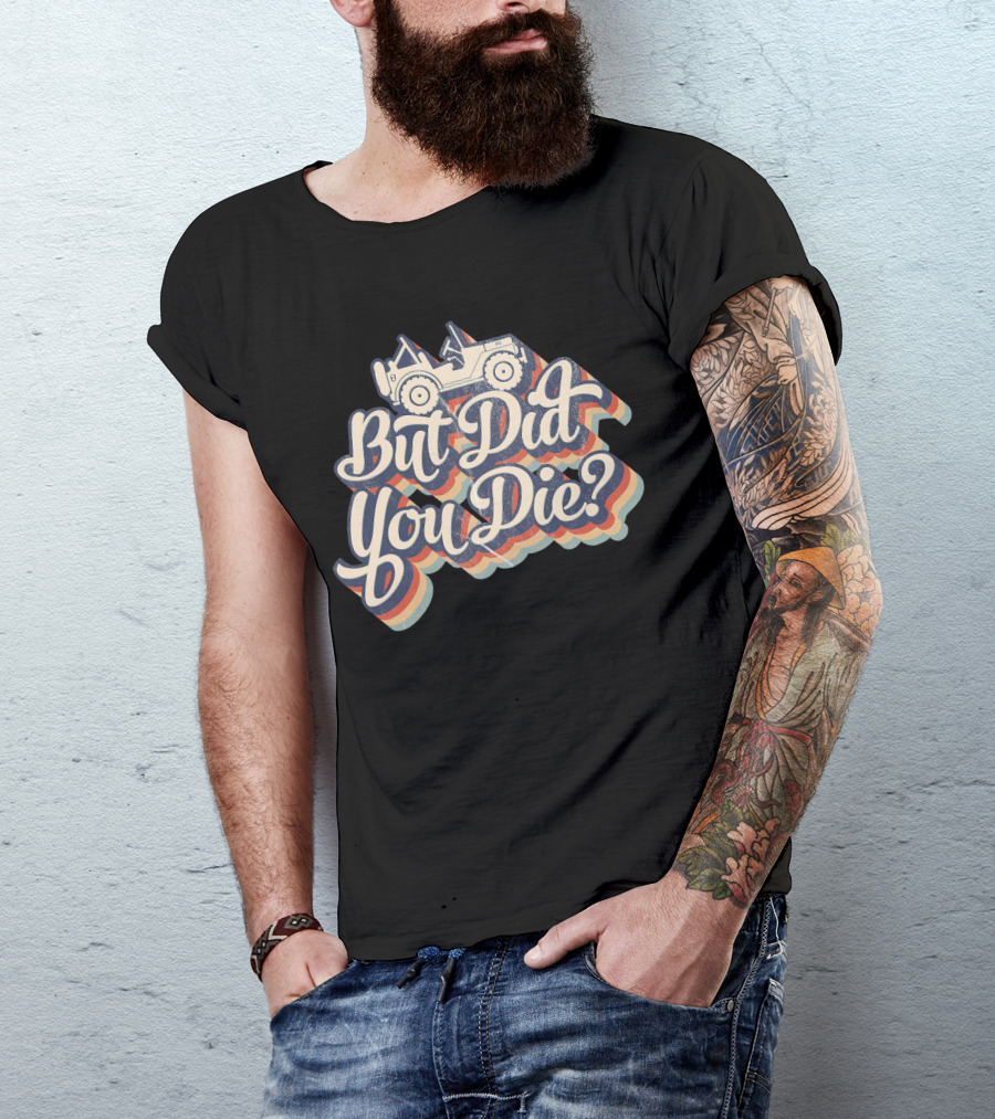 But Did You Die Funny Vintage Jeep Lovers Off-Roading Fans Retro Stripe T-Shirt