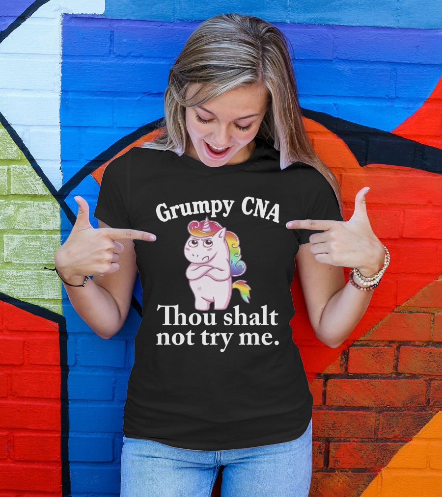 Grumpy CNA Unicorn Thou Shalt Not Try Me Nursing Assistant T-Shirt