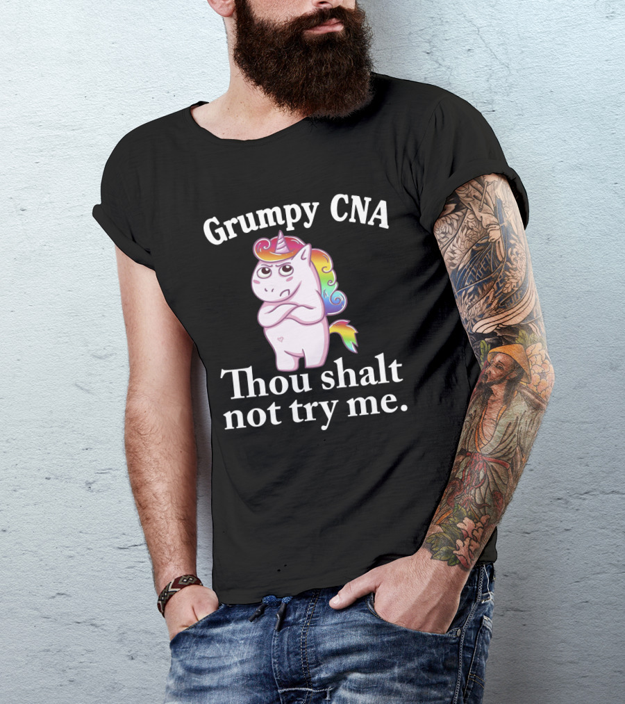 Grumpy CNA Unicorn Thou Shalt Not Try Me Nursing Assistant T-Shirt
