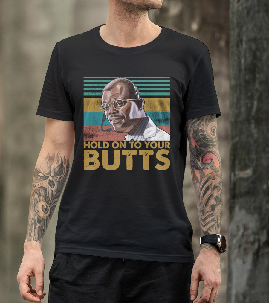 Hold On To Your Butts Ray Arnold Quote Jurassic Park T-Shirt