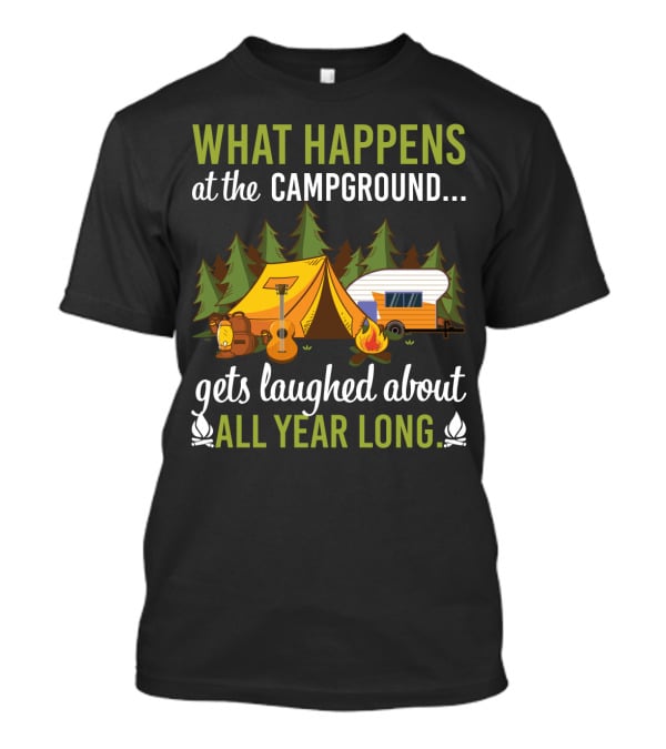 What Happens At The Campground Gets Laughed About All Year Long Tent Guitar Camper Trees Campfire T-Shirt