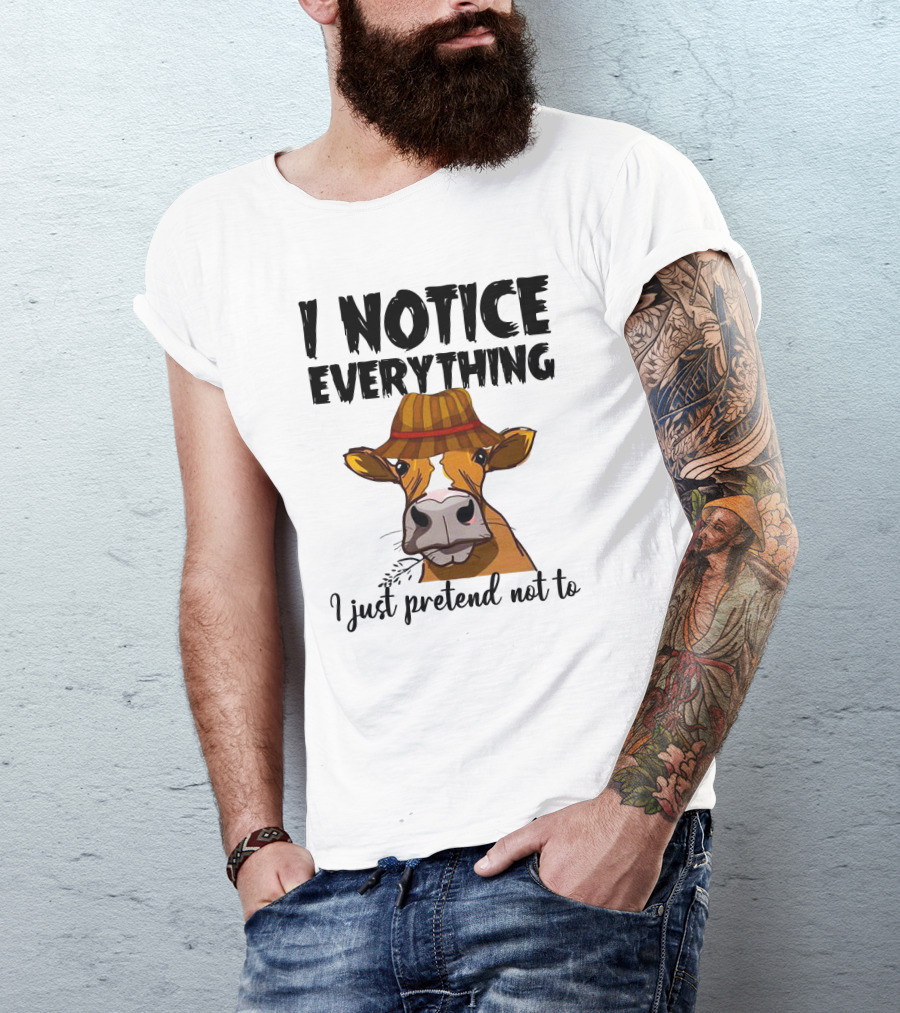 I Notice Everything Funny Cow Lady In Hat I Just Pretend Not To T-Shirt