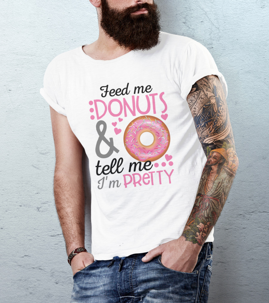 Feed Me Donuts And Tell Me I'm Pretty Pink Sprinkle Heart Sarcasm T-Shirt