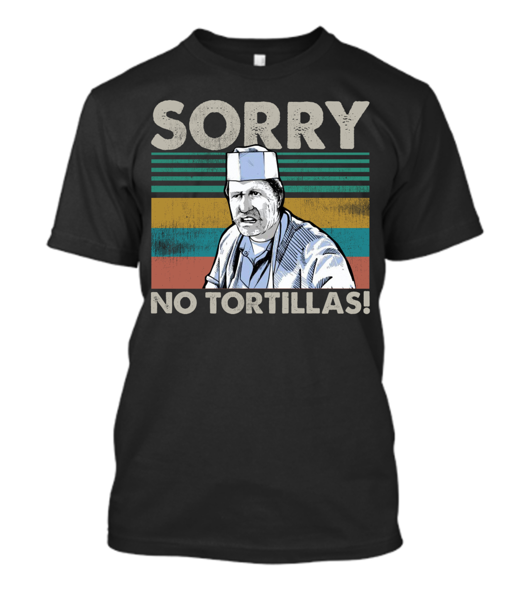 Sorry No Tortillas Vintage Big Al Blood In Blood Out Iconic Scene T-Shirt