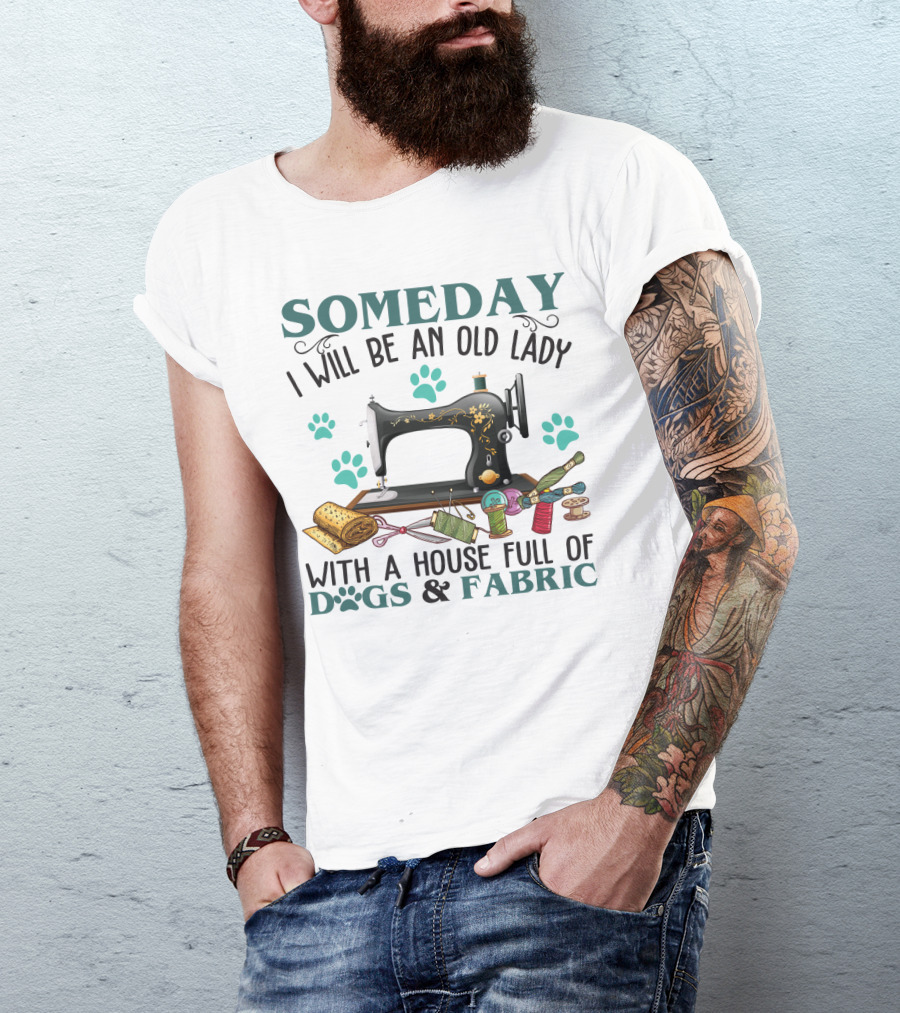 Someday I Will Be An Old Lady With A House Full Of Dogs And Fabric Sewing Machine With Paw Prints And Crafting Supplies T-Shirt