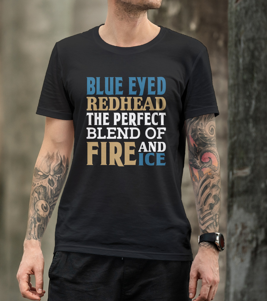 Blue Eyed Redhead The Perfect Blend Of Fire And Ice T-Shirt