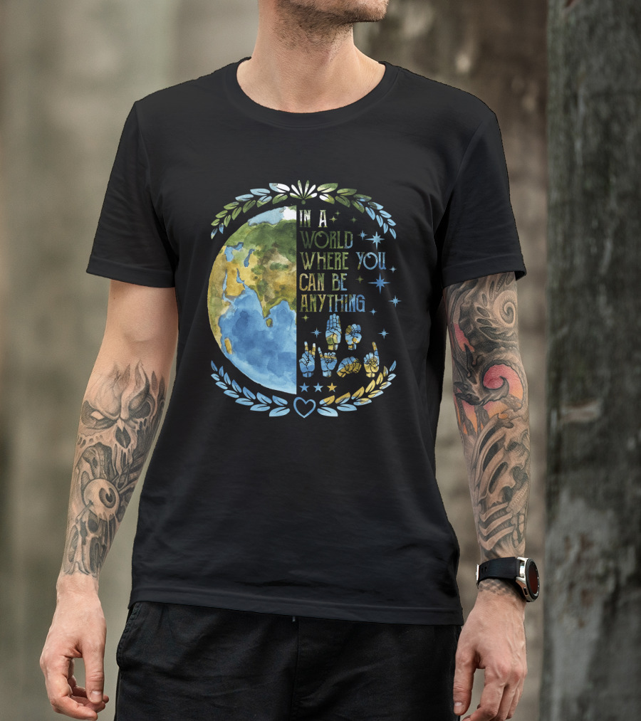 In A World Where You Can Be Anything Be Kind Mother Earth With Heart And Peaceful Hands T-Shirt