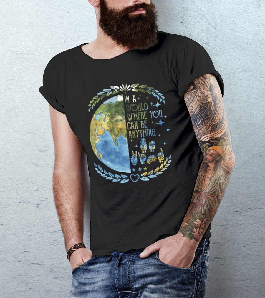 In A World Where You Can Be Anything Be Kind Mother Earth With Heart And Peaceful Hands T-Shirt