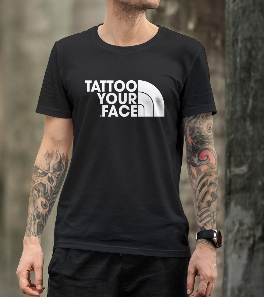 Tattoo Your Face Parody For Funny Tattoo Lovers And Sarcasm Fans T-Shirt