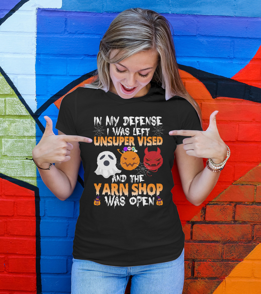 In My Defense I Was Left Unsupervised And The Yarn Shop Was Open Ghost Pumpkin Devil Halloween T-Shirt