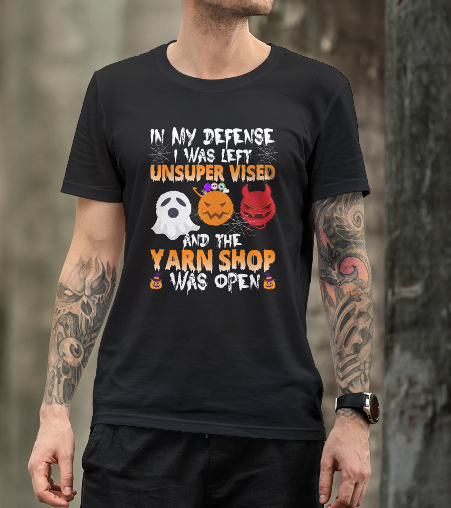 In My Defense I Was Left Unsupervised And The Yarn Shop Was Open Ghost Pumpkin Devil Halloween T-Shirt