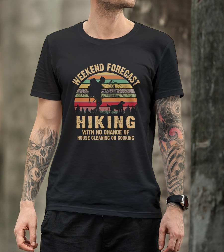 Weekend Forecast Hiking No Chance Of House Cleaning Or Cooking Mountains Sunset T-Shirt