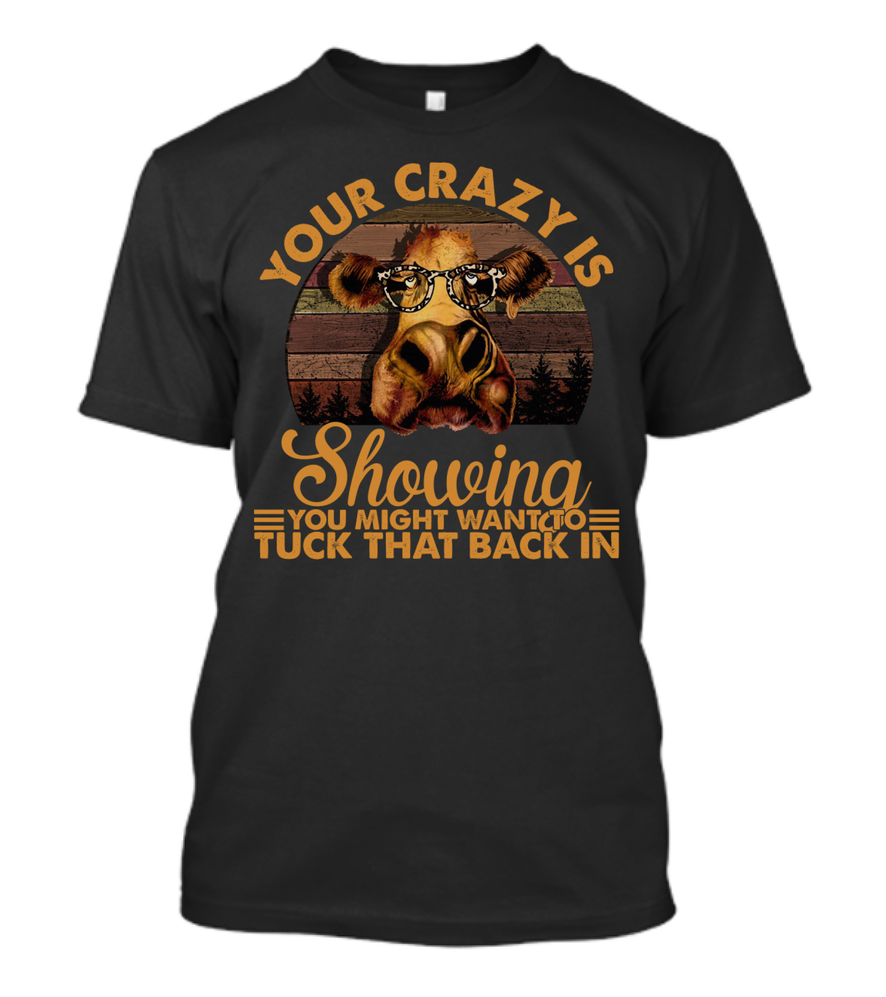 Your Crazy Is Showing You Might Want To Tuck That Back In Funny Heifer With Glasses And Retro Forest Background T-Shirt