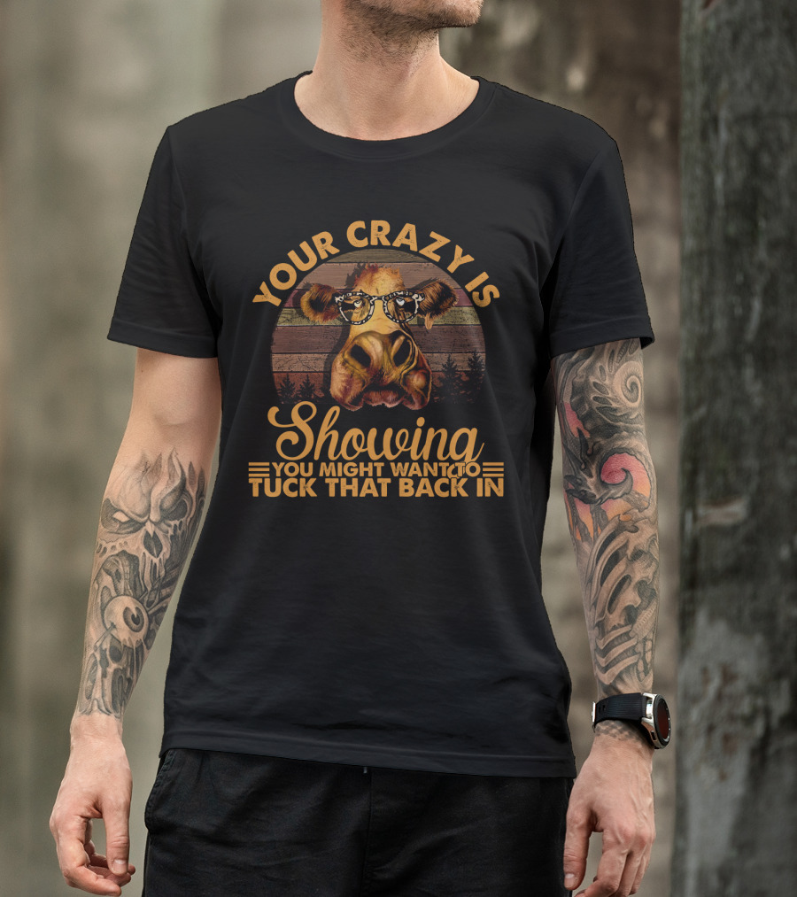 Your Crazy Is Showing You Might Want To Tuck That Back In Funny Heifer With Glasses And Retro Forest Background T-Shirt