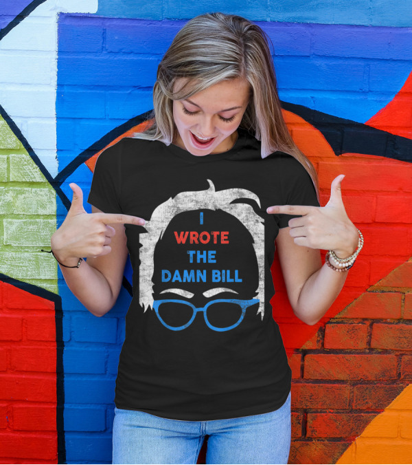 I Wrote The Damn Bill Bernie Glasses Iconic Political T-Shirt